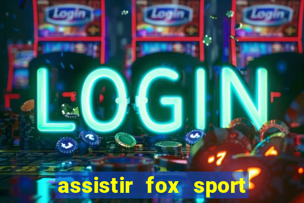 assistir fox sport futebol tv